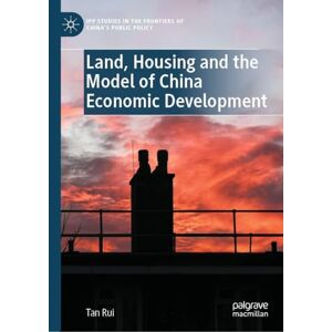 Rui, Tan Land, Housing and the Model of Chinese economic development (IPP Studies in the Frontiers of China’s Public Policy) Rui, Tan Land, Housing and the Model of Chinese economic development (IPP Studies in the Frontiers of China’s Public Policy)