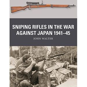 John Walter Sniping Rifles in the War Against Japan 1941–45: 88 (Weapon) John Walter Sniping Rifles in the War Against Japan 1941–45: 88 (Weapon)
