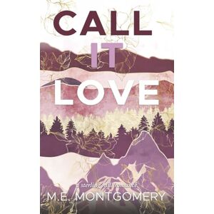 Montgomery, M.E. Call It Love: a small town, 2nd chance romance (Sterling Mill Series) Montgomery, M.E. Call It Love: a small town, 2nd chance romance (Sterling Mill Series)
