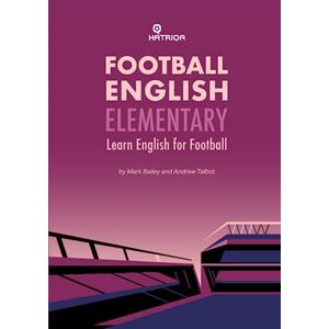 Bailey, Mark Football English Elementary: Learn English For Football, Beginner Level Textbook: 1 (HATRIQA Football English) Bailey, Mark Football English Elementary: Learn English For Football, Beginner Level Textbook: 1 (HATRIQA Football English)
