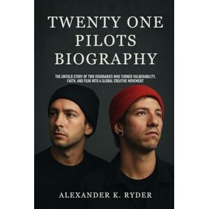 Ryder, Alexander K. TWENTY ONE PILOTS BIOGRAPHY: The untold story of two visionaries who turned vulnerability, faith and fear into a global creative Ryder, Alexander K. TWENTY ONE PILOTS BIOGRAPHY: The untold story of two visionaries who turned vulnerability, faith and fear into a global creative