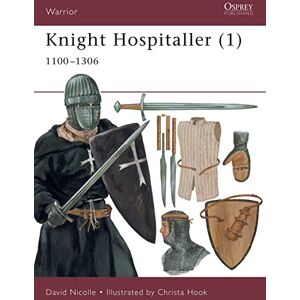 Nicolle, Dr David Knight Hospitaller (1): 1100-1306: Pt.1 (Warrior) Nicolle, Dr David Knight Hospitaller (1): 1100-1306: Pt.1 (Warrior)