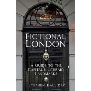 Halliday, Stephen Fictional London: A Guide to the Capital’s Literary Landmarks Halliday, Stephen Fictional London: A Guide to the Capital’s Literary Landmarks