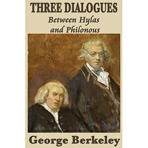 Berkeley, George Three Dialogues Between Hylas and Philonous Berkeley, George Three Dialogues Between Hylas and Philonous