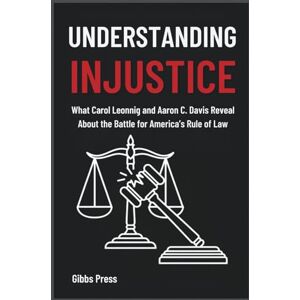 Press, Gibbs Understanding Injustice: What Carol Leonnig and Aaron C. Davis Reveal About the Battle for America’s Rule of Law Press, Gibbs Understanding Injustice: What Carol Leonnig and Aaron C. Davis Reveal About the Battle for America’s Rule of Law