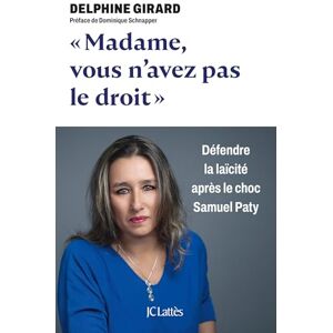 Girard, Delphine Madame, vous n'avez pas le droit !: Défendre la laïcité après le choc Samuel Paty Girard, Delphine Madame, vous n'avez pas le droit !: Défendre la laïcité après le choc Samuel Paty
