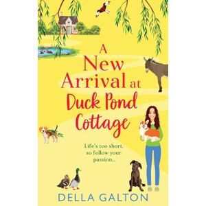 Galton, Della A New Arrival at Duck Pond Cottage: The start of an uplifting, heartwarming series from Della Galton Galton, Della A New Arrival at Duck Pond Cottage: The start of an uplifting, heartwarming series from Della Galton