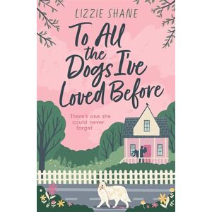 Shane, Lizzie To All the Dogs I've Loved Before: An irresistible second-chance, small-town romance (Pine Hollow) Shane, Lizzie To All the Dogs I've Loved Before: An irresistible second-chance, small-town romance (Pine Hollow)
