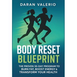 Valerio, Daran Reset Blueprint: The Proven 30-Day Program to Burn Fat, Boost Energy & Transform Your Health Valerio, Daran Reset Blueprint: The Proven 30-Day Program to Burn Fat, Boost Energy & Transform Your Health