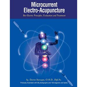Starwynn O.M.D., Darren Microcurrent Electro-Acupuncture: Bio-Electric Principles, Evaluation and Treatment Starwynn O.M.D., Darren Microcurrent Electro-Acupuncture: Bio-Electric Principles, Evaluation and Treatment
