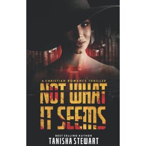 Stewart, Tanisha Not What It Seems: A Christian Romance Thriller Stewart, Tanisha Not What It Seems: A Christian Romance Thriller