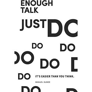 Duboe, Manuel Enough Talk Just Do: How to turn your ideas into realities Duboe, Manuel Enough Talk Just Do: How to turn your ideas into realities