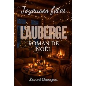 Desmazeau, Laurent L’AUBERGE: Roman feel-good de Noël Histoire d’amour, résilience et magie hivernale au cœur des montagnes enneigées (Livres de Noël / Contes pour les ... Drame et Thriller, livres de cuisine) Desmazeau, Laurent L’AUBERGE: Roman feel-good de Noël Histoire d’amour, résilience et magie hivernale au cœur des montagnes enneigées (Livres de Noël / Contes pour les ... Drame et Thriller, livres de cuisine)