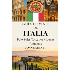 Sarratt, Joan Guía de viaje de Italia 2026: Bajo soles toscanos y lunas romanas Sarratt, Joan Guía de viaje de Italia 2026: Bajo soles toscanos y lunas romanas
