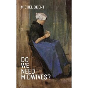 Michel Odent Do We Need Midwives? Michel Odent Do We Need Midwives?