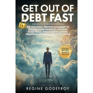 Godefroy, Regine Get Out of Debt Fast: The Strategic, Proven Roadmap to Rebuild Your Finances, Reclaim Your Peace, and Achieve Lasting Financial Freedom — Without Stress (Money Made Simple Series) Godefroy, Regine Get Out of Debt Fast: The Strategic, Proven Roadmap to Rebuild Your Finances, Reclaim Your Peace, and Achieve Lasting Financial Freedom — Without Stress (Money Made Simple Series)