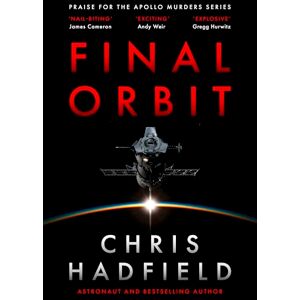 Hadfield, Chris Final Orbit: an action-packed space thriller from astronaut and bestselling author Chris Hadfield (The Apollo Murders Series) Hadfield, Chris Final Orbit: an action-packed space thriller from astronaut and bestselling author Chris Hadfield (The Apollo Murders Series)