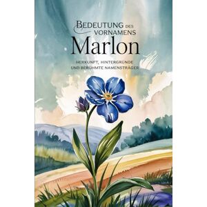 Zauer, Carlo Namensbuch für Marlon: Herkunft, Hintergründe und berühmte Namesnträger: Ein liebevoll gestaltetes Buch über Bedeutung, Geschichte und bekannte Namensträger des Vornamens Marlon Zauer, Carlo Namensbuch für Marlon: Herkunft, Hintergründe und berühmte Namesnträger: Ein liebevoll gestaltetes Buch über Bedeutung, Geschichte und bekannte Namensträger des Vornamens Marlon