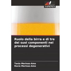 Merinas-Amo, Tania Ruolo della birra e di tre dei suoi componenti nei processi degenerativi Merinas-Amo, Tania Ruolo della birra e di tre dei suoi componenti nei processi degenerativi
