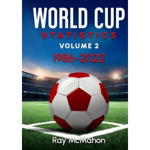 McMahon, Ray World Cup Statistics Volume 2 1986-2022 McMahon, Ray World Cup Statistics Volume 2 1986-2022