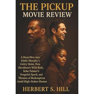 Hill, Herbert S The Pickup Movie Review: A Deep Dive into Eddie Murphy's Gritty Heist, Pete Davidson's Wild Ride, Keke Palmer's Vengeful Spark, and Themes of Redemption Amid High-Stakes Humor Hill, Herbert S The Pickup Movie Review: A Deep Dive into Eddie Murphy's Gritty Heist, Pete Davidson's Wild Ride, Keke Palmer's Vengeful Spark, and Themes of Redemption Amid High-Stakes Humor