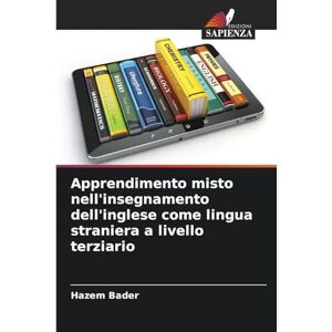 Bader, Hazem Apprendimento misto nell'insegnamento dell'inglese come lingua straniera a livello terziario Bader, Hazem Apprendimento misto nell'insegnamento dell'inglese come lingua straniera a livello terziario