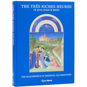 Deldicque, Mathieu The Très Riches Heures of Jean, Duke of Berry: The Masterpiece of Medieval Illumination Deldicque, Mathieu The Très Riches Heures of Jean, Duke of Berry: The Masterpiece of Medieval Illumination