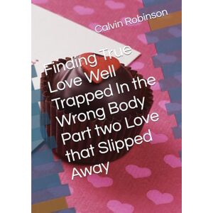Robinson Finding True Love Well Trapped In the Wrong Body Part two Love that Slipped Away Robinson Finding True Love Well Trapped In the Wrong Body Part two Love that Slipped Away
