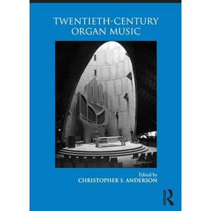 Twentieth-Century Organ Music (Routledge Studies in Musical Genres) Twentieth-Century Organ Music (Routledge Studies in Musical Genres)