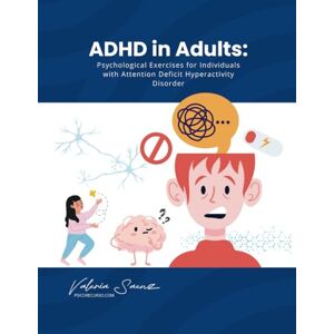 Saenz, Valeria ADHD in Adults: Psychological Exercises for People with Attention Deficit and Hyperactivity Disorder Saenz, Valeria ADHD in Adults: Psychological Exercises for People with Attention Deficit and Hyperactivity Disorder