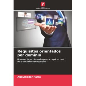 Farra, Abdulkader Requisitos orientados por domínio: Uma abordagem de modelagem de negócios para o desenvolvimento de requisitos Farra, Abdulkader Requisitos orientados por domínio: Uma abordagem de modelagem de negócios para o desenvolvimento de requisitos