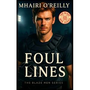 O'Reilly, Mhairi Foul Lines: A Bad Boy Baseball Romance (The Blaze Men) O'Reilly, Mhairi Foul Lines: A Bad Boy Baseball Romance (The Blaze Men)