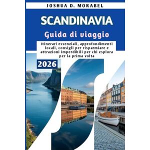Morabel, Joshua D. SCANDINAVIA Guida di viaggio 2026: Itinerari essenziali, approfondimenti locali, consigli per risparmiare e attrazioni imperdibili per chi esplora per la prima volta Morabel, Joshua D. SCANDINAVIA Guida di viaggio 2026: Itinerari essenziali, approfondimenti locali, consigli per risparmiare e attrazioni imperdibili per chi esplora per la prima volta