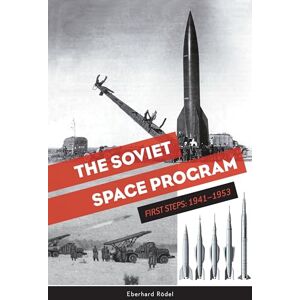 Eberhard Rödel The Soviet Space Program: First Steps: 1941–1953 (The Soviets in Space Series, 1) Eberhard Rödel The Soviet Space Program: First Steps: 1941–1953 (The Soviets in Space Series, 1)
