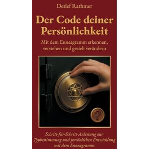 Rathmer, Detlef Der Code deiner Persönlichkeit: Mit dem Enneagramm erkennen, verstehen und gezielt verändern Rathmer, Detlef Der Code deiner Persönlichkeit: Mit dem Enneagramm erkennen, verstehen und gezielt verändern