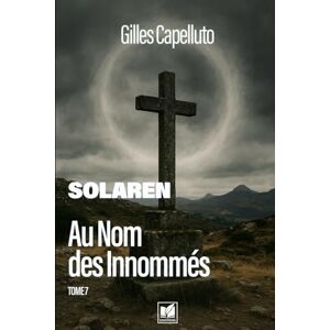 Capelluto, Gilles SOLAREN T7: Au Nom des Innommés Capelluto, Gilles SOLAREN T7: Au Nom des Innommés