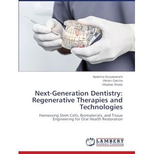 Suryawanshi, Apeksha Next-Generation Dentistry: Regenerative Therapies and Technologies Suryawanshi, Apeksha Next-Generation Dentistry: Regenerative Therapies and Technologies