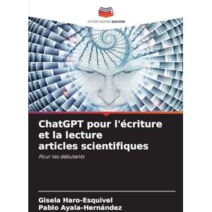 Haro-Esquivel, Gisela ChatGPT pour l'écriture et la lecture articles scientifiques: Pour les débutants Haro-Esquivel, Gisela ChatGPT pour l'écriture et la lecture articles scientifiques: Pour les débutants