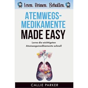 Parker, Callie Atemwegsmedikamente Made Easy: Lerne die wichtigsten Atemwegsmedikamente schnell Parker, Callie Atemwegsmedikamente Made Easy: Lerne die wichtigsten Atemwegsmedikamente schnell