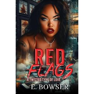 Bowser, E. Red Flags A Twisted Type Of Love: A Union City Story (Product Of The Street: Union City) Bowser, E. Red Flags A Twisted Type Of Love: A Union City Story (Product Of The Street: Union City)