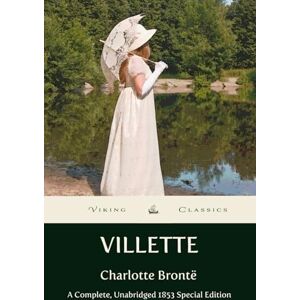 Brontë, Charlotte Villette: A Complete, Unabridged 1853 Edition with a Historical Annotation and Author Biography Brontë, Charlotte Villette: A Complete, Unabridged 1853 Edition with a Historical Annotation and Author Biography