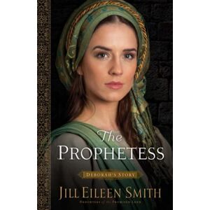 Smith, Jill Eileen The Prophetess: Deborah's Story: 2 (Daughters of the Promised Land) Smith, Jill Eileen The Prophetess: Deborah's Story: 2 (Daughters of the Promised Land)