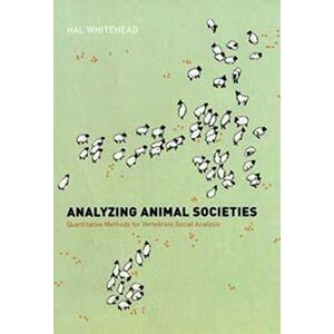 Whitehead, Hal Analyzing Animal Societies: Quantitative Methods for Vertebrate Social Analysis Whitehead, Hal Analyzing Animal Societies: Quantitative Methods for Vertebrate Social Analysis