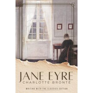 Brontë, Charlotte Jane Eyre (Writing With the Classics Edition): The Complete Unabridged Novel with Chapter-by-Chapter Craft Lessons and Writing Exercises Brontë, Charlotte Jane Eyre (Writing With the Classics Edition): The Complete Unabridged Novel with Chapter-by-Chapter Craft Lessons and Writing Exercises