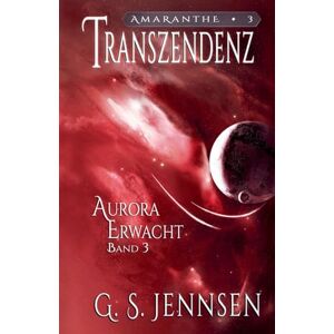 Jennsen, G. S. Transzendenz: Aurora Erwacht Band 3 (Amaranthe (DE)) Jennsen, G. S. Transzendenz: Aurora Erwacht Band 3 (Amaranthe (DE))