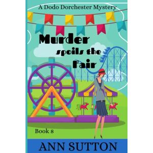 Sutton, Ann Murder Spoils the Fair (A Dodo Dorchester Mystery) Sutton, Ann Murder Spoils the Fair (A Dodo Dorchester Mystery)
