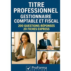 Edition, ProForma Titre Professionnel de Gestionnaire Comptable et Fiscal: 200 questions réponses 20 fiches express pour réviser et réussir le Titre professionnel GCF (ProForma Editions) Edition, ProForma Titre Professionnel de Gestionnaire Comptable et Fiscal: 200 questions réponses 20 fiches express pour réviser et réussir le Titre professionnel GCF (ProForma Editions)