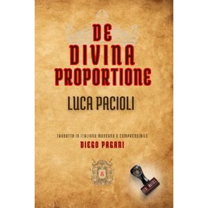 PACIOLI, LUCA DE DIVINA PROPORTIONE: LUCA PACIOLI (Echi Inattesi: Riflessi Antichi, Eterni Moderni) PACIOLI, LUCA DE DIVINA PROPORTIONE: LUCA PACIOLI (Echi Inattesi: Riflessi Antichi, Eterni Moderni)