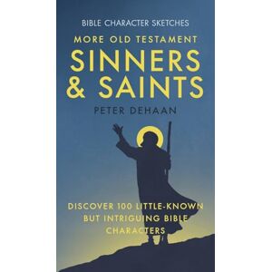 DeHaan, Peter More Old Testament Sinners and Saints: Discover 100 Little-Known but Intriguing Bible Characters: 4 (Bible Character Sketches) DeHaan, Peter More Old Testament Sinners and Saints: Discover 100 Little-Known but Intriguing Bible Characters: 4 (Bible Character Sketches)