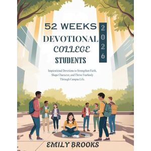 BROOKS, EMILY 52 WEEKS DEVOTIONAL FOR COLLEGE STUDENTS: Inspirational Devotions to Strengthen Faith Shape Character and Thrive Fearlessly Through Campus Life (5 ... FOR DAILY GROWTH IN ENGLISH AND GERMAN) BROOKS, EMILY 52 WEEKS DEVOTIONAL FOR COLLEGE STUDENTS: Inspirational Devotions to Strengthen Faith Shape Character and Thrive Fearlessly Through Campus Life (5 ... FOR DAILY GROWTH IN ENGLISH AND GERMAN)